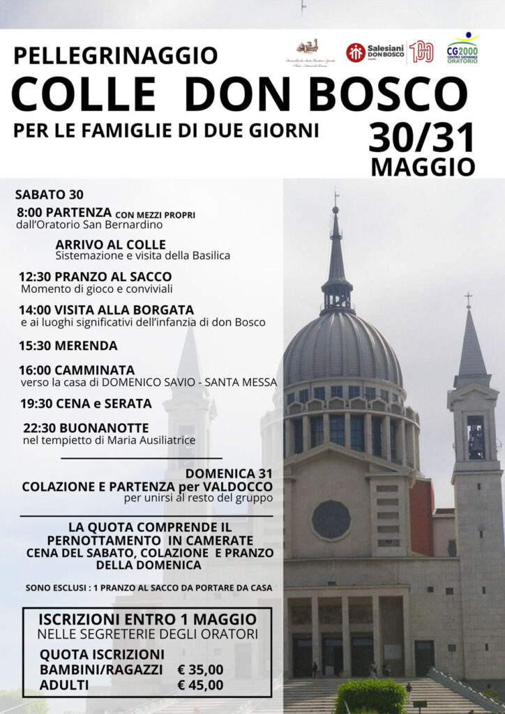 100 anni di Salesiani a Chiari!Il Pellegrinaggio come cammino dell'Anima.⚠️ ATTENZIONE ⚠️
ISCRIZIONI ENTRO IL 31/05/2026A fine maggio c'è una bella iniziativa per riscoprire i luoghi di don Bosco, di Domenico Savio e San Francesco di Sales.DUE PROPOSTE di pellegrinaggio:📅 Domenica 31 maggio 2026  
📍 VALDOCCO07.30 PARTENZA dal CG2000 in pullman
12.30 Santa Mesa nella Basilica di Maria Ausiliatrice
13.30 pranzo al sacco
14.30 VISITA GUIDATA a gruppi (Camerette di don Bosco, Cappella Pinardi, Chiesa di Francesco di Sales)
18.00 PARTENZA in pullman per il ritorno a ChiariOPPURE📅 Sabato 30 e Domenica 31 maggio 2026  
📍 COLLE DON BOSCO📅 Sabato 30/05/2026
08.00 PARTENZA con mezzi propri da San Bernardino
IN MATTINATA Arrivo al Colle e VISITA della Basilica
12.30 Pranzo al sacco
14.00 VISITA alla borgata e ai luoghi d'infanzia di don Bosco
15.30 MERENDA
16.00 CAMMINIATA verso casa di don Domenico Savio - Santa Messa
19.30 CENA e SERATA
22.30 BUONA NOTTE📅 Domenica 31/05/2026
COLAZIONE e PARTENZA PER VALDOCCO per unirsi al resto del gruppo⚠️ ATTENZIONE ⚠️
ISCRIZIONI ENTRO IL 31/05/2026
nelle segreterie degli oratori▶️ VALDOCCO (BAMBINI RAGAZZI €20 - ADULTI €25) la quota comprende il pullman e la visita
▶️ COLLE DON BOSCO (BAMBINI RAGAZZI €35 - ADULTI €45) la quota comprende cena del sabato + colazione e pranzo della domenica, il pernotto in camerate e le visite. (escluso 1° pranzo da portare al sacco)🏫 Istituto Salesiano San Bernardino
📌 Via Palazzolo 1, Chiari (BS)
📞 327 788 4686